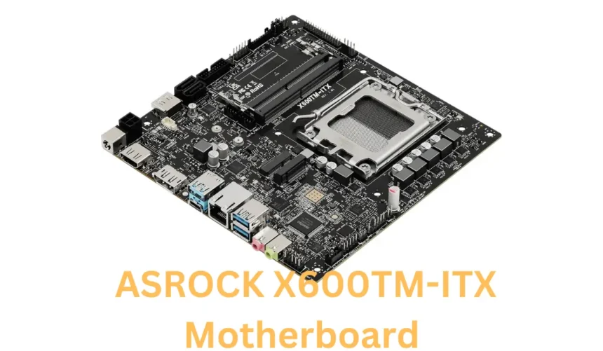 ASRock X600TM-ITX Motherboard Launched for AMD’s AM5 Socket,