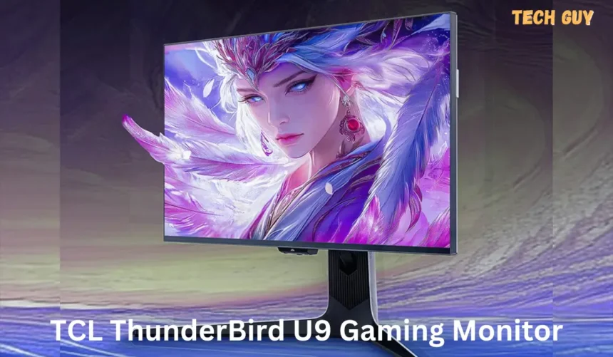 TCL Thunderbird U9 27″ 4K Gaming monitor Launched: Come with 165Hz refresh rate and 10-bit color depth: